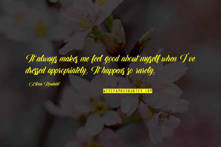 Feel Good About Myself Quotes By Eileen Rendahl: It always makes me feel good about myself Feel Good About Myself Quotes By Eileen Rendahl: It always makes me feel good about myself