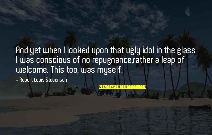 Feel Good About Myself Quotes By Robert Louis Stevenson: And yet when I looked upon that ugly Feel Good About Myself Quotes By Robert Louis Stevenson: And yet when I looked upon that ugly