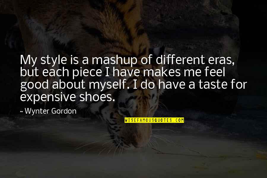 Feel Good About Myself Quotes By Wynter Gordon: My style is a mashup of different eras, Feel Good About Myself Quotes By Wynter Gordon: My style is a mashup of different eras,