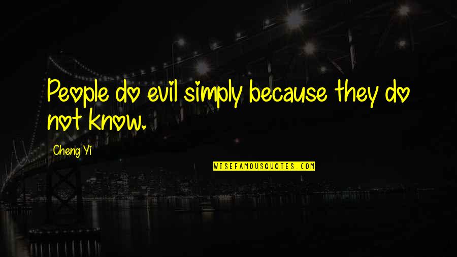 Feel Good About Your Body Quotes By Cheng Yi: People do evil simply because they do not