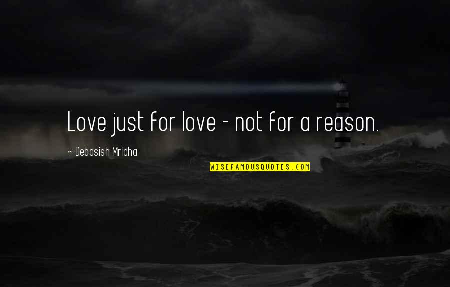 Feel Good About Your Body Quotes By Debasish Mridha: Love just for love - not for a Feel Good About Your Body Quotes By Debasish Mridha: Love just for love - not for a