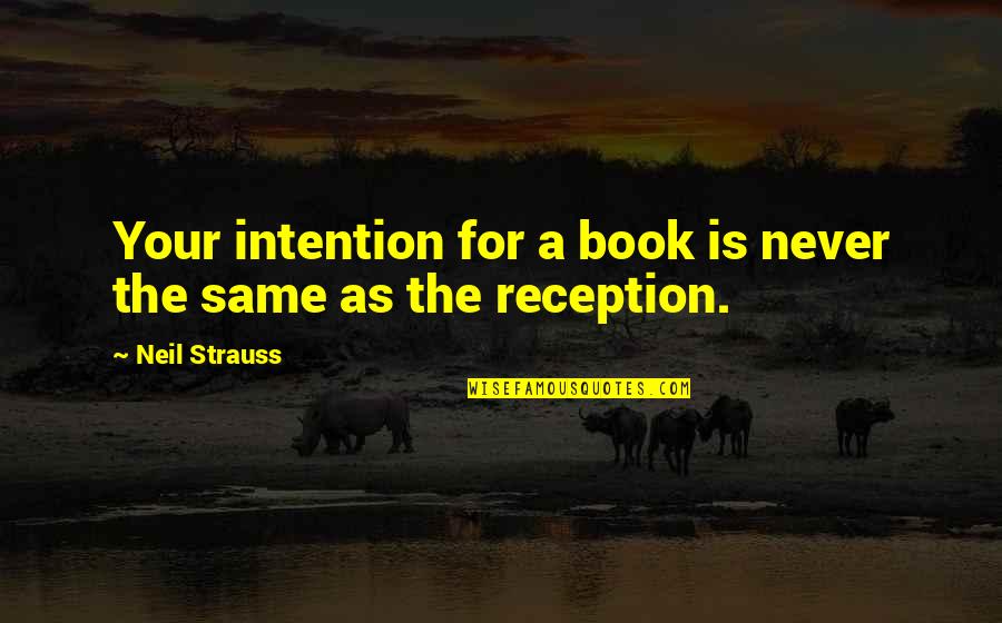 Feel Good About Your Body Quotes By Neil Strauss: Your intention for a book is never the