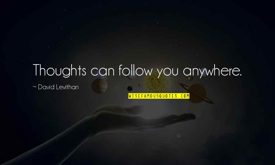 Feel Good About Yourself Positive Quotes By David Levithan: Thoughts can follow you anywhere. Feel Good About Yourself Positive Quotes By David Levithan: Thoughts can follow you anywhere.