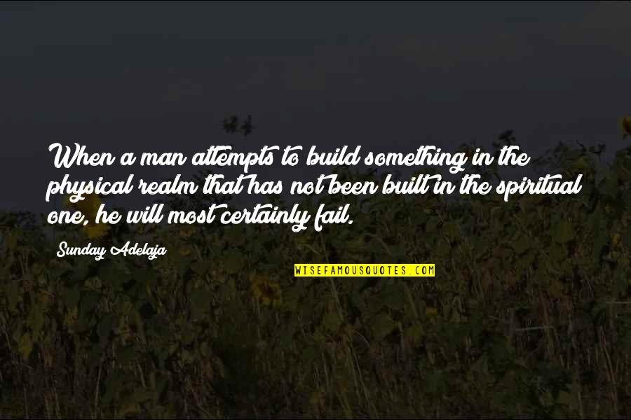 Feel Good About Yourself Positive Quotes By Sunday Adelaja: When a man attempts to build something in Feel Good About Yourself Positive Quotes By Sunday Adelaja: When a man attempts to build something in