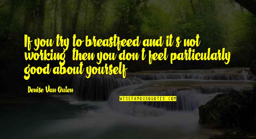 Feel Good About Yourself Quotes By Denise Van Outen: If you try to breastfeed and it's not