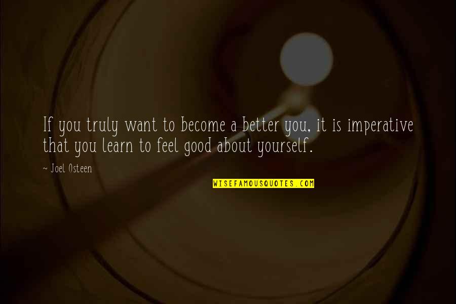 Feel Good About Yourself Quotes By Joel Osteen: If you truly want to become a better