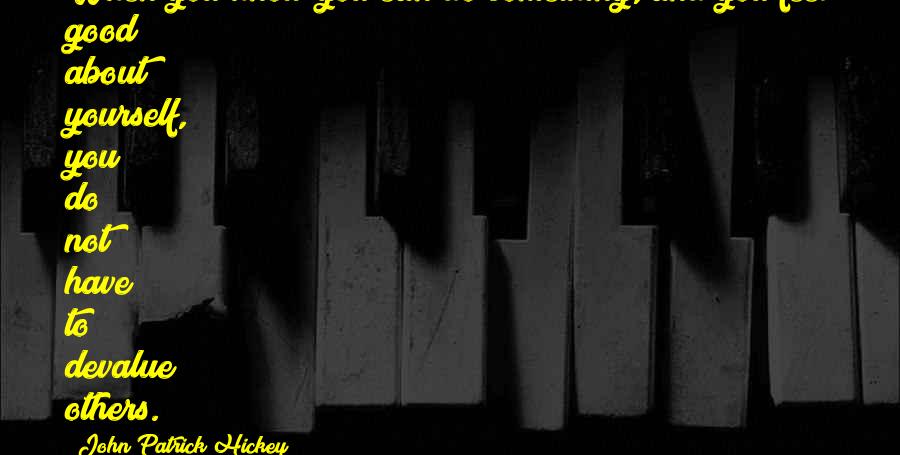 Feel Good About Yourself Quotes By John Patrick Hickey: When you know you can do something, and Feel Good About Yourself Quotes By John Patrick Hickey: When you know you can do something, and
