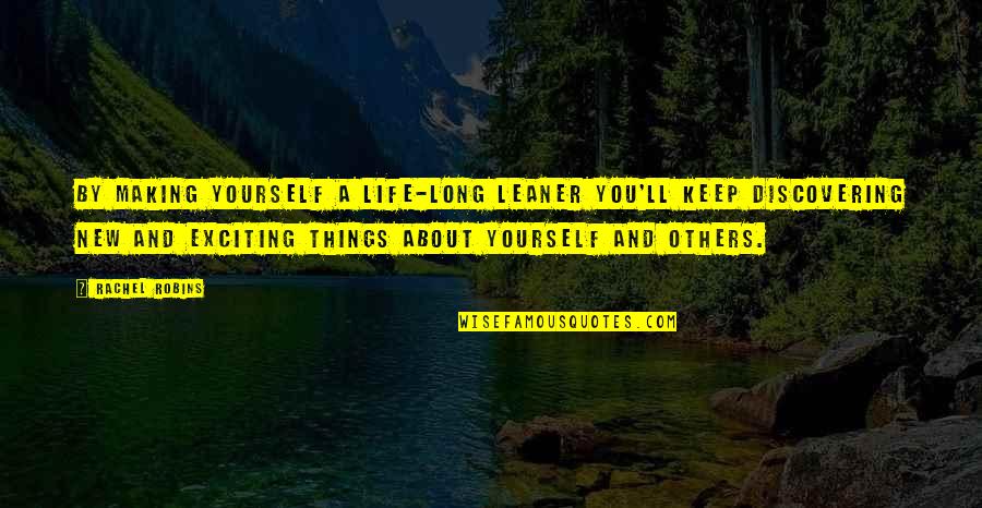 Feel Good About Yourself Quotes By Rachel Robins: By making yourself a life-long leaner you'll keep
