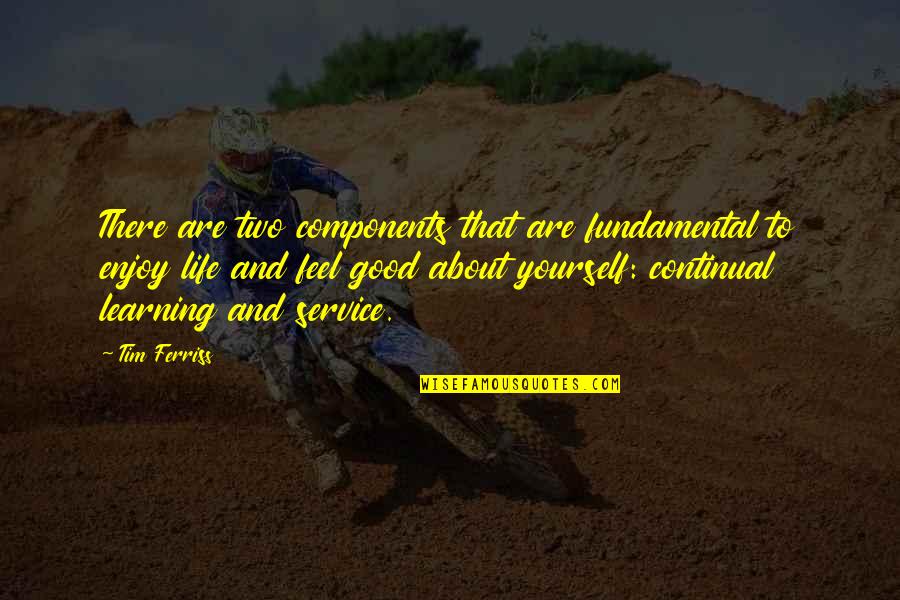 Feel Good About Yourself Quotes By Tim Ferriss: There are two components that are fundamental to