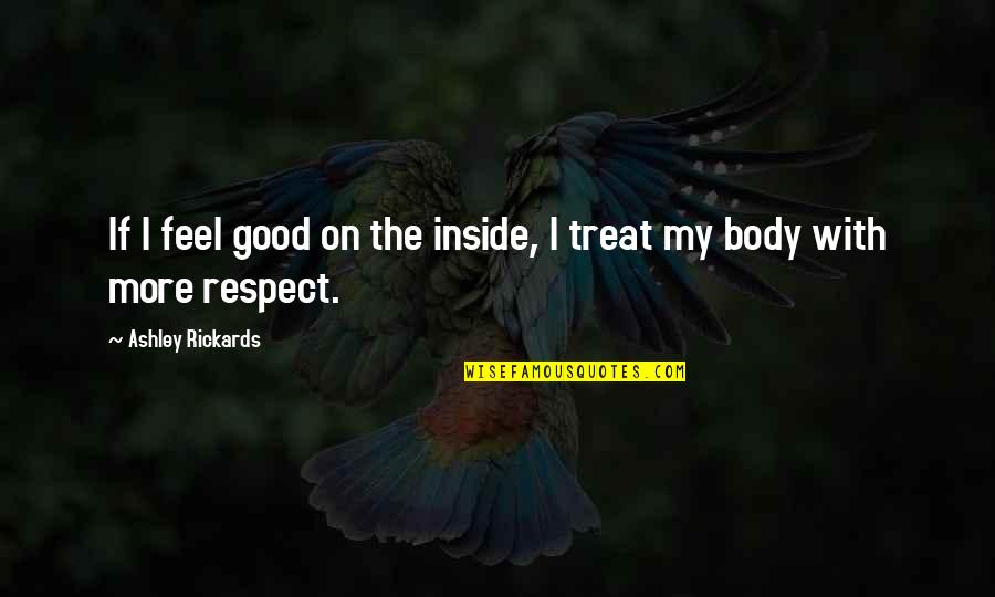 Feel Good Body Quotes By Ashley Rickards: If I feel good on the inside, I