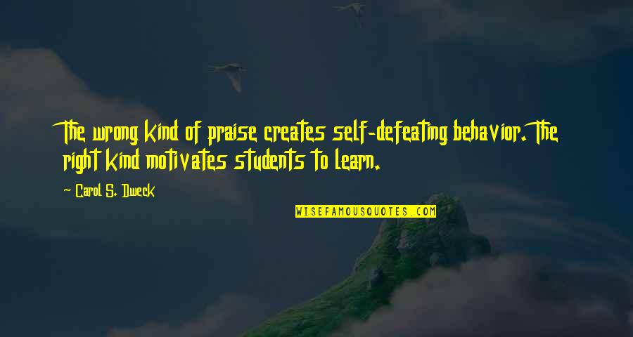 Feel Good Body Quotes By Carol S. Dweck: The wrong kind of praise creates self-defeating behavior.