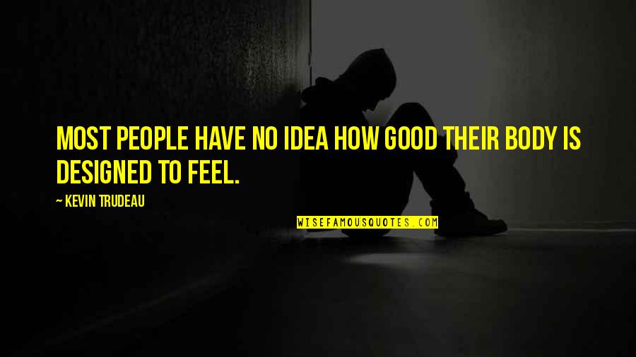 Feel Good Body Quotes By Kevin Trudeau: Most people have no idea how good their
