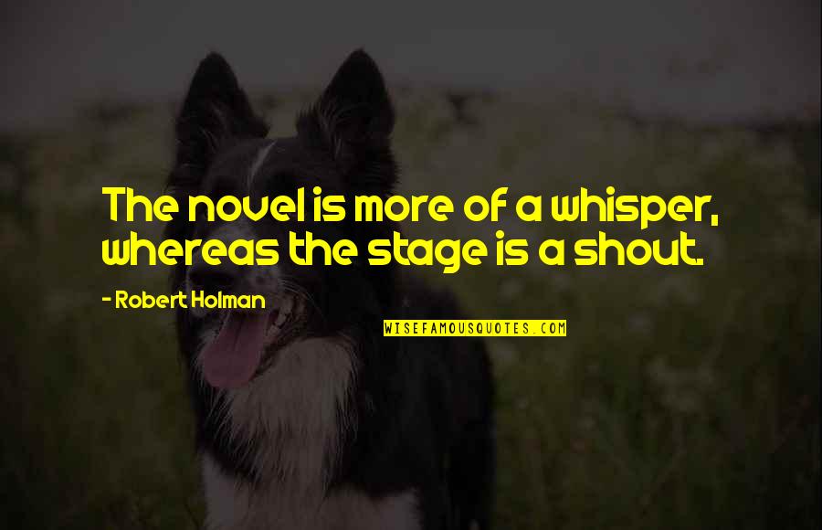 Feel Good Body Quotes By Robert Holman: The novel is more of a whisper, whereas