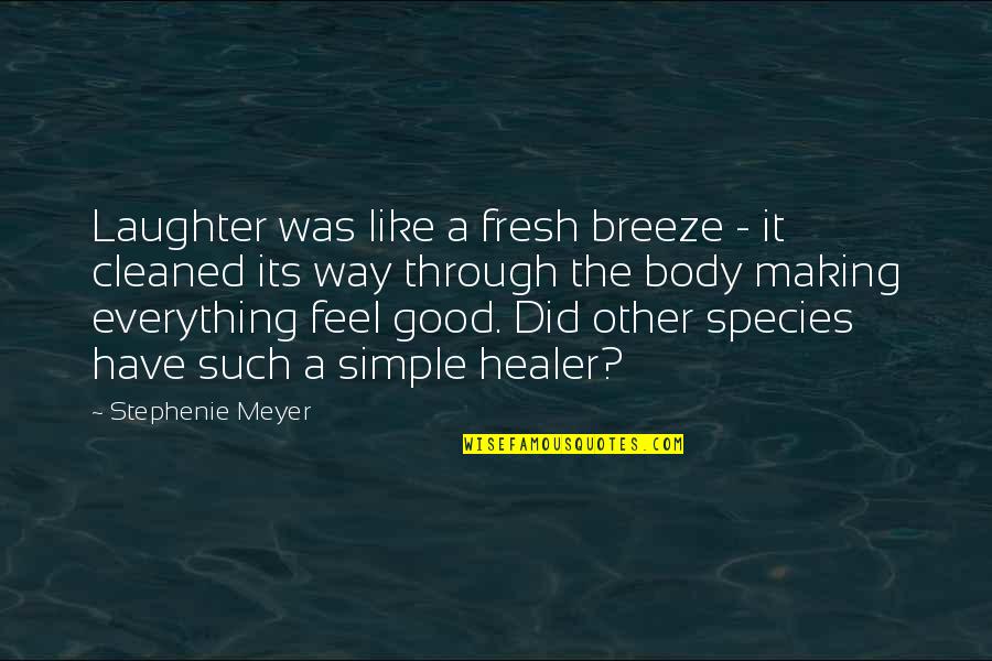 Feel Good Body Quotes By Stephenie Meyer: Laughter was like a fresh breeze - it