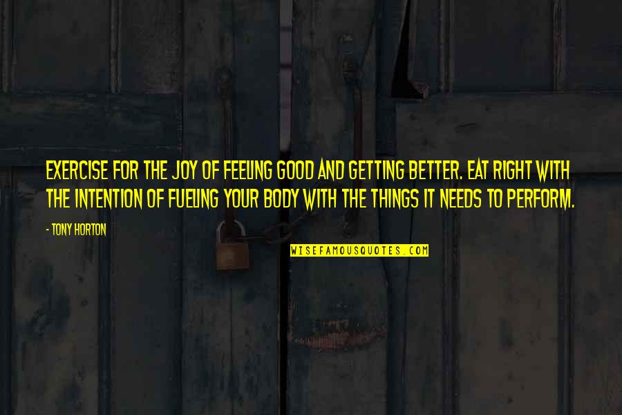 Feel Good Body Quotes By Tony Horton: Exercise for the joy of feeling good and