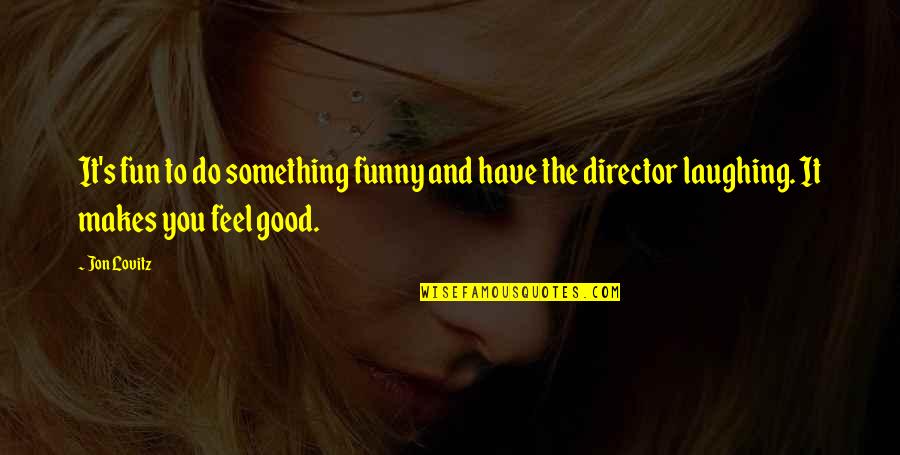Feel Good Funny Quotes By Jon Lovitz: It's fun to do something funny and have