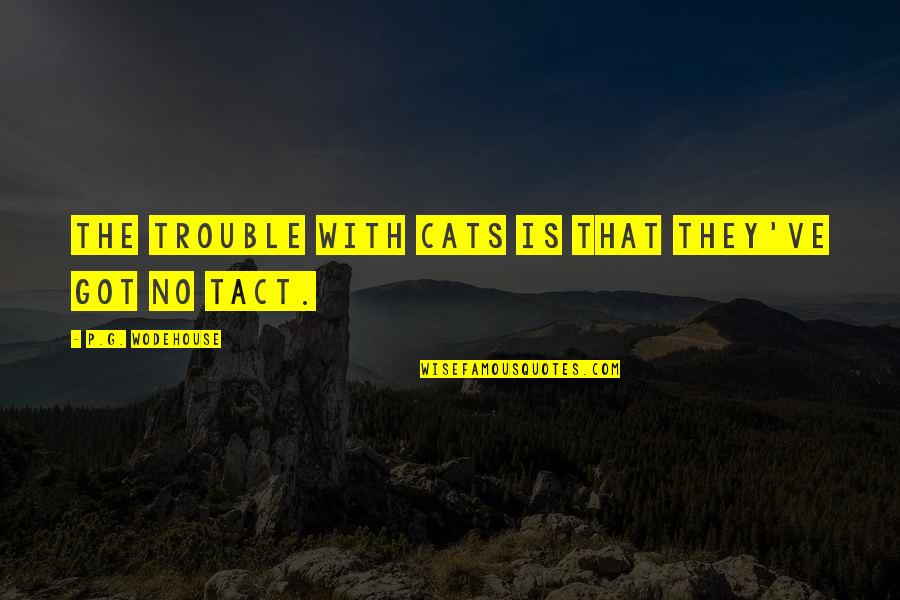 Feel Good Funny Quotes By P.G. Wodehouse: The trouble with cats is that they've got