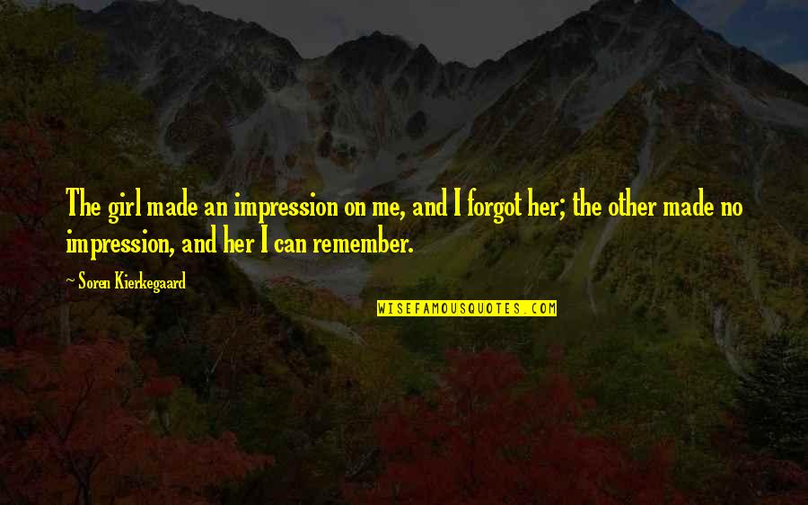 Feel Good Funny Quotes By Soren Kierkegaard: The girl made an impression on me, and