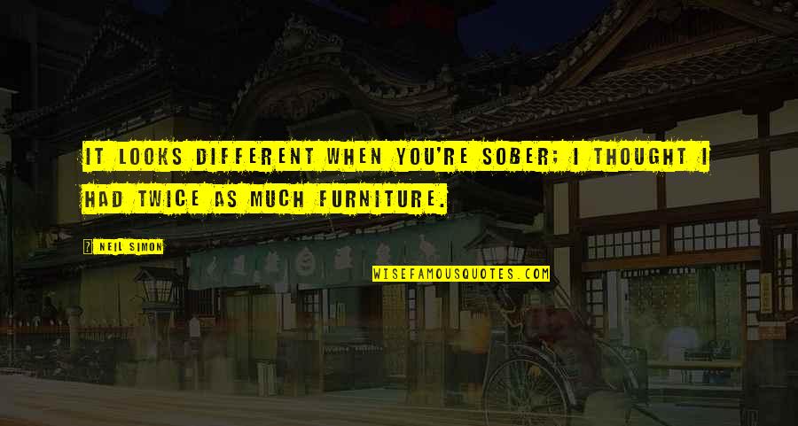 Feel Good In What You Wear Quotes By Neil Simon: It looks different when you're sober; I thought