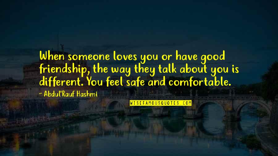 Feel Good Love Quotes By Abdul'Rauf Hashmi: When someone loves you or have good friendship,