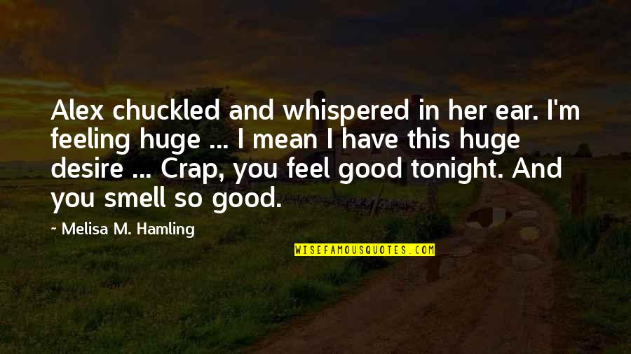 Feel Good Love Quotes By Melisa M. Hamling: Alex chuckled and whispered in her ear. I'm