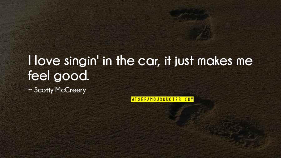 Feel Good Love Quotes By Scotty McCreery: I love singin' in the car, it just