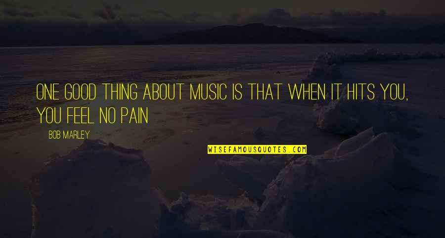 Feel Good Music Quotes By Bob Marley: One good thing about music is that when