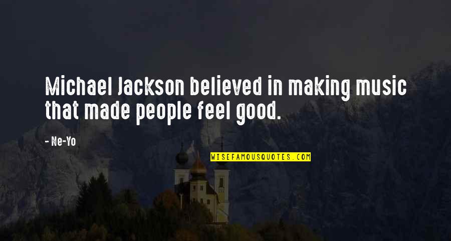 Feel Good Music Quotes By Ne-Yo: Michael Jackson believed in making music that made