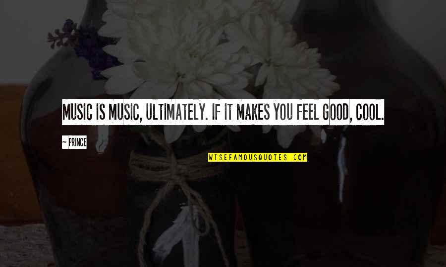 Feel Good Music Quotes By Prince: Music is music, ultimately. If it makes you