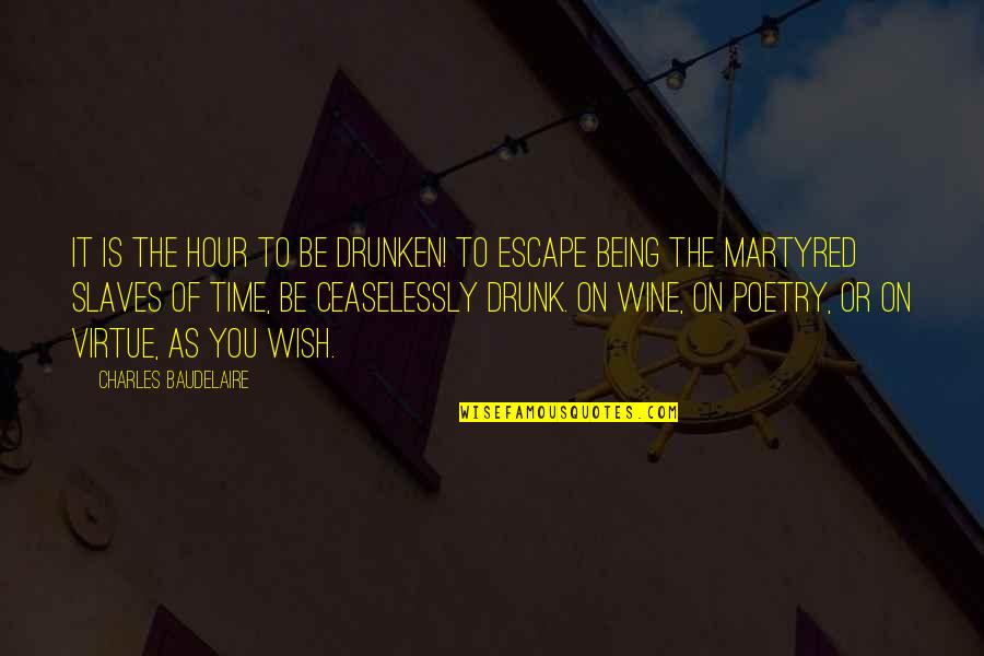 Feel Good Pictures And Quotes By Charles Baudelaire: It is the hour to be drunken! to