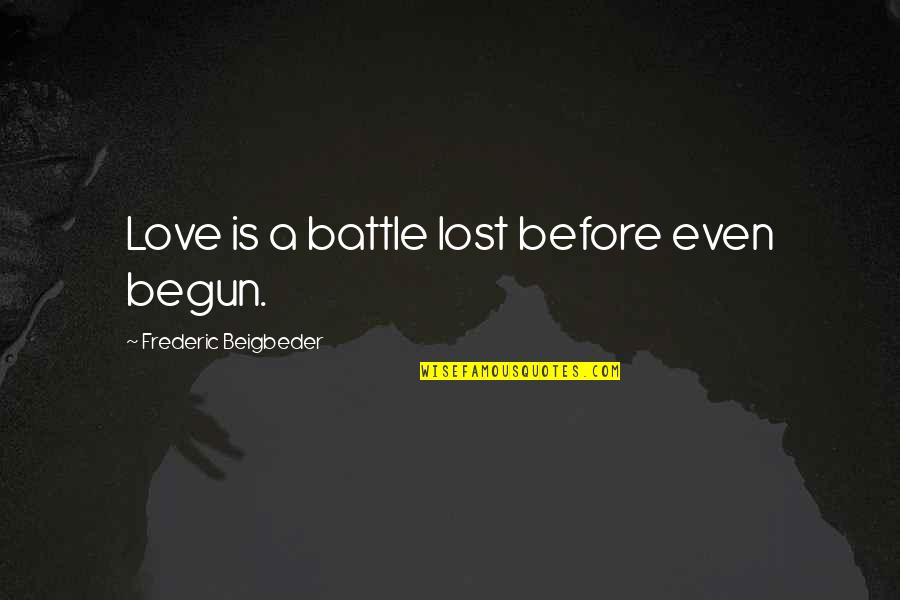 Feel Good Quotes Quotes By Frederic Beigbeder: Love is a battle lost before even begun.