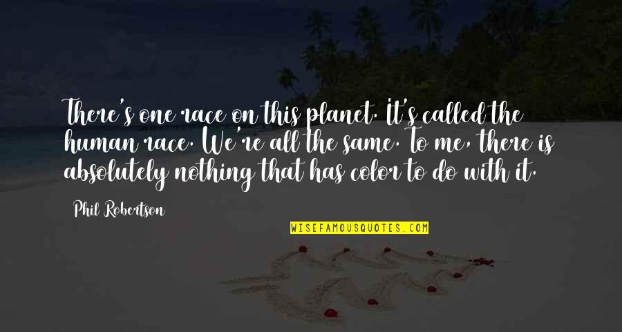 Feel Good Quotes Quotes By Phil Robertson: There's one race on this planet. It's called