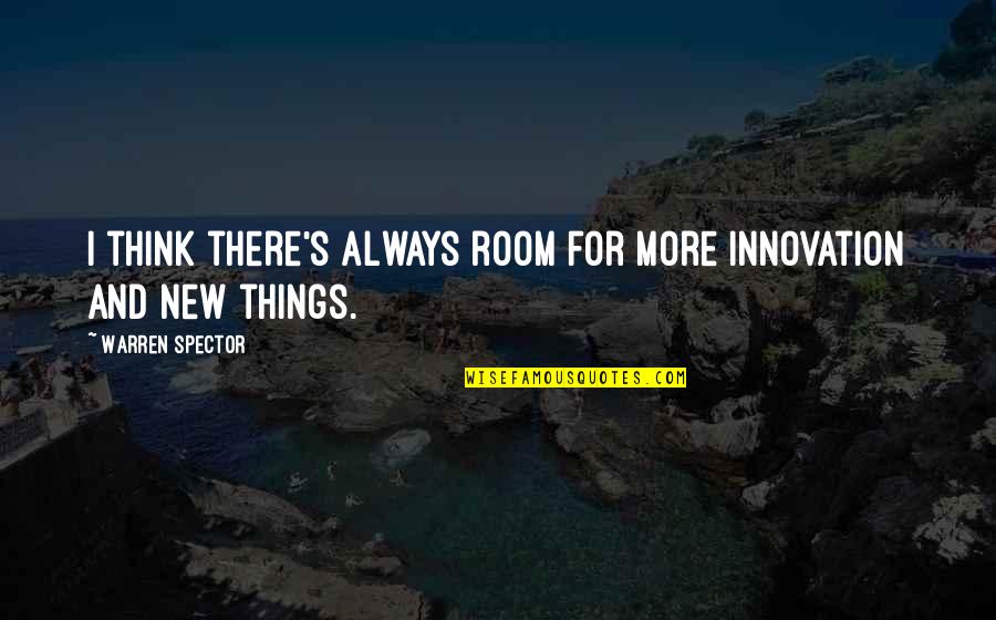 Feel Good Quotes Quotes By Warren Spector: I think there's always room for more innovation