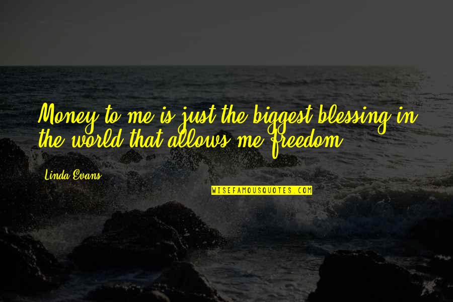 Feel Good Sayings And Quotes By Linda Evans: Money to me is just the biggest blessing