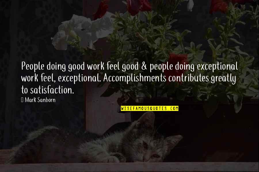 Feel Good Work Quotes By Mark Sanborn: People doing good work feel good & people Feel Good Work Quotes By Mark Sanborn: People doing good work feel good & people