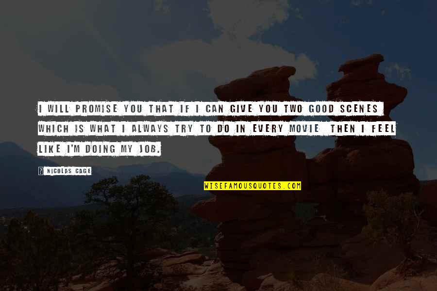 Feel Good Work Quotes By Nicolas Cage: I will promise you that if I can Feel Good Work Quotes By Nicolas Cage: I will promise you that if I can