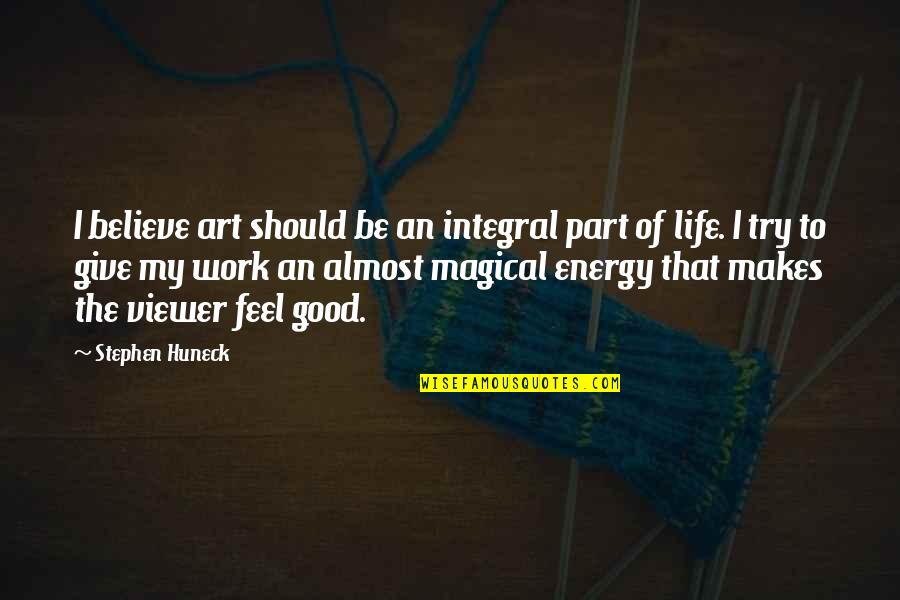 Feel Good Work Quotes By Stephen Huneck: I believe art should be an integral part