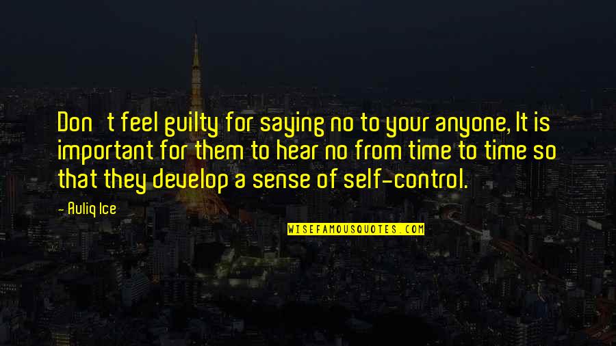 Feel Guilty Quotes Quotes By Auliq Ice: Don't feel guilty for saying no to your
