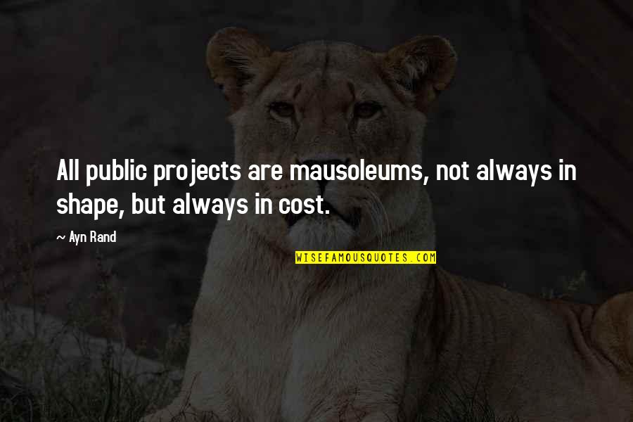 Feel Guilty Quotes Quotes By Ayn Rand: All public projects are mausoleums, not always in