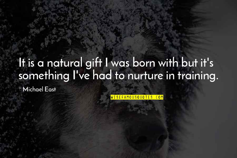 Feel Guilty Quotes Quotes By Michael East: It is a natural gift I was born