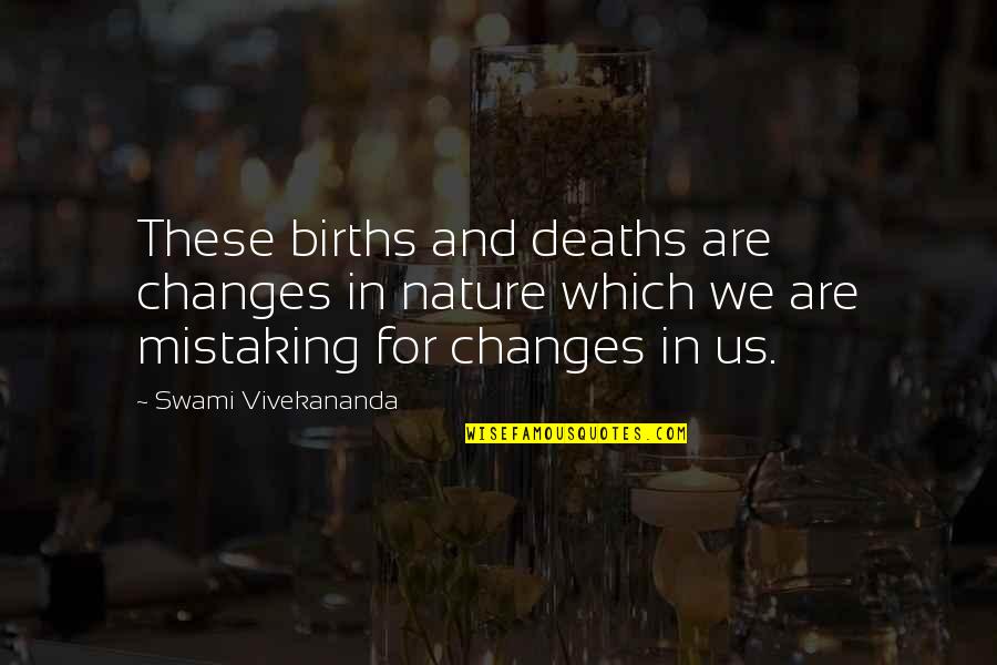 Feel Happy Again Quotes By Swami Vivekananda: These births and deaths are changes in nature