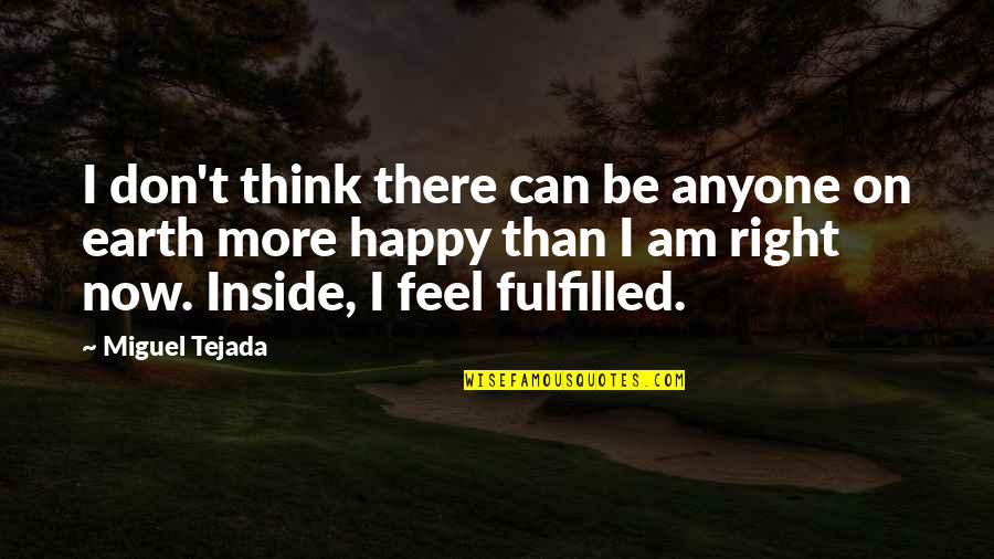 Feel Happy Now Quotes By Miguel Tejada: I don't think there can be anyone on