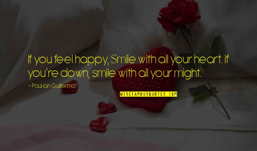 Feel Happy With You Quotes By Paul Ian Guillermo: If you feel happy, Smile with all your Feel Happy With You Quotes By Paul Ian Guillermo: If you feel happy, Smile with all your