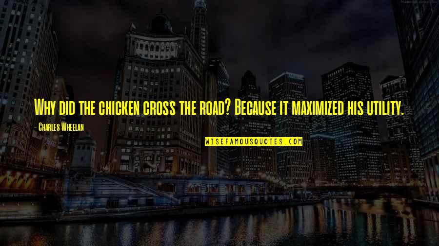Feel Invincible Quotes By Charles Wheelan: Why did the chicken cross the road? Because Feel Invincible Quotes By Charles Wheelan: Why did the chicken cross the road? Because