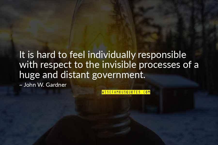 Feel Invisible Quotes By John W. Gardner: It is hard to feel individually responsible with