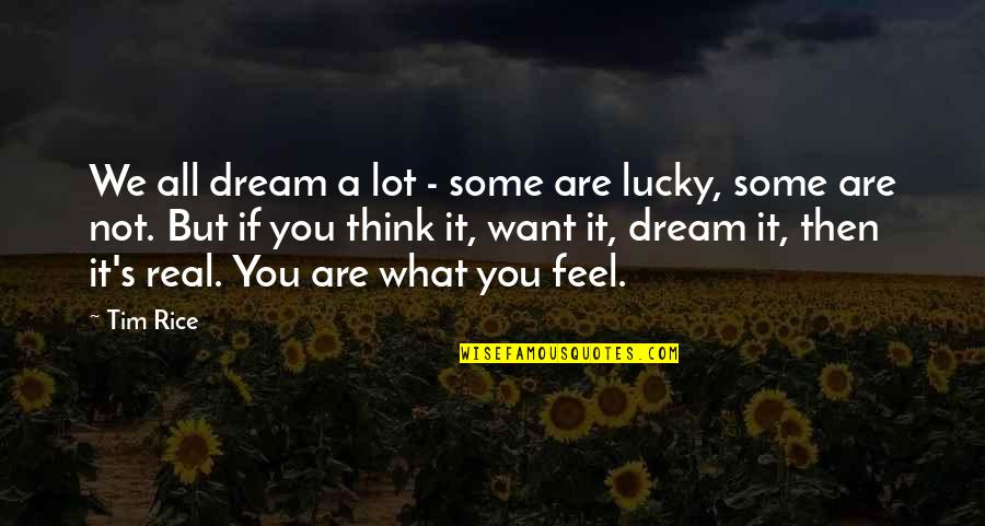 Feel It All Quotes By Tim Rice: We all dream a lot - some are