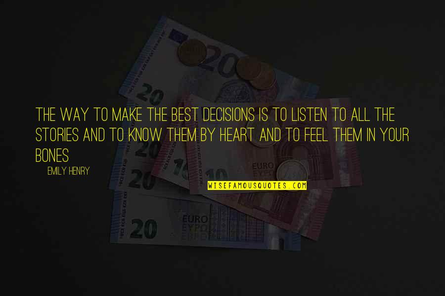 Feel It In My Bones Quotes By Emily Henry: The way to make the best decisions is