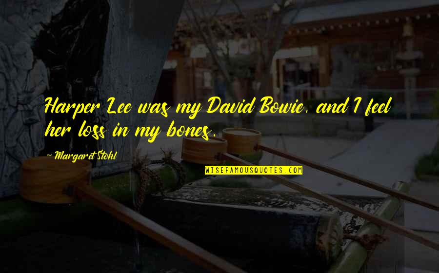 Feel It In My Bones Quotes By Margaret Stohl: Harper Lee was my David Bowie, and I