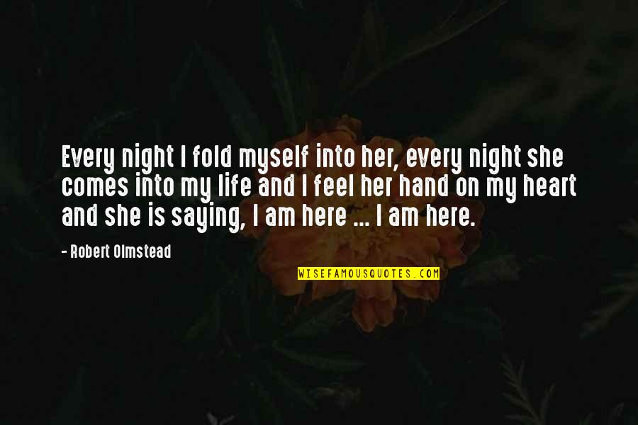 Feel It In Your Heart Quotes By Robert Olmstead: Every night I fold myself into her, every Feel It In Your Heart Quotes By Robert Olmstead: Every night I fold myself into her, every