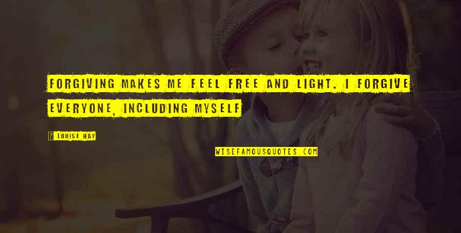 Feel Light Quotes By Louise Hay: Forgiving makes me feel free and light. I